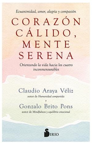 CORAZÓN CÁLIDO, MENTE SERENA | 9788419105868 | Brito Pons, Gonzalo/Araya Véliz, Claudio | Librería Castillón - Comprar libros online Aragón, Barbastro
