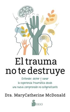 El trauma no te destruye | 9788419685698 | McDonald, Dra. MaryCatherine | Librería Castillón - Comprar libros online Aragón, Barbastro