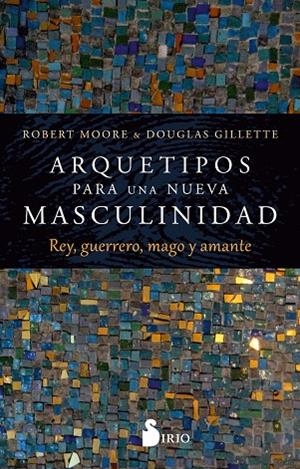 ARQUETIPOS PARA UNA NUEVA MASCULINIDAD | 9788419685179 | Moore, Robert/Gillette, Douglas | Librería Castillón - Comprar libros online Aragón, Barbastro