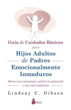 GUIA DE CUIDADOS BÁSICOS PARA HIJOS ADULTOS DE PADRES EMOCIONALMENTE INMADUROS | 9788419685599 | GIBSON, LINDSAY C. | Librería Castillón - Comprar libros online Aragón, Barbastro