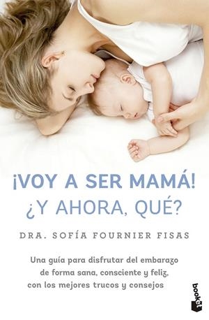 ¡Voy a ser mamá! ¿Y ahora, qué? | 9788448042332 | Fournier, Sofía | Librería Castillón - Comprar libros online Aragón, Barbastro