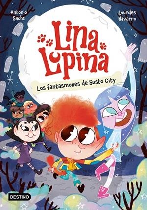 Lina Lupina 4. Los fantasmones de Susto City | 9788408297413 | Sachs, Antonio/Navarro, Lourdes | Librería Castillón - Comprar libros online Aragón, Barbastro
