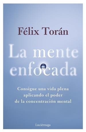 La mente enfocada | 9788419996770 | Torán Martí, Félix | Librería Castillón - Comprar libros online Aragón, Barbastro