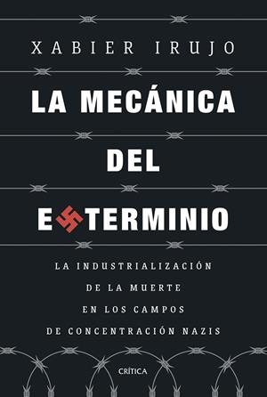 La mecánica del exterminio | 9788491997108 | Irujo Amezaga, Xabier | Librería Castillón - Comprar libros online Aragón, Barbastro