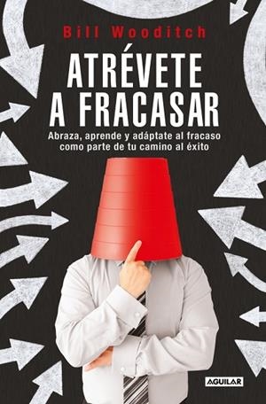 Atrévete a fracasar | 9788403525467 | Wooditch, Bill | Librería Castillón - Comprar libros online Aragón, Barbastro