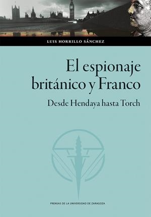 El espionaje británico y Franco. Desde Hendaya hasta Torch | 9788413407340 | Horrillo Sánchez, Luis | Librería Castillón - Comprar libros online Aragón, Barbastro