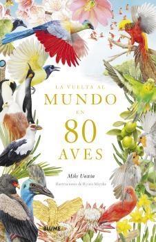 Vuelta al mundo en 80 aves | 9788419094391 | Unwin, Mike/Miyake, Ryuto | Librería Castillón - Comprar libros online Aragón, Barbastro