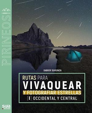 Rutas para vivaquear y fotografiar las estrellas | 9788482168920 | Sukunza, Xabier | Librería Castillón - Comprar libros online Aragón, Barbastro