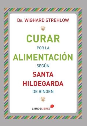 Curar por la alimentación | 9788415570875 | Dr. WIGHARD STREHLOW | Librería Castillón - Comprar libros online Aragón, Barbastro