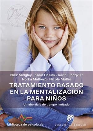 Tratamiento basado en la mentalización para niños. Un abordaje de tiempo limitad | 9788433030542 | Midgley, Nick/Ensink, Karin/Lindqvist, Karin/Malberg, Norka/Muller, Nicole | Librería Castillón - Comprar libros online Aragón, Barbastro