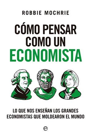 Cómo pensar como un economista | 9788413849645 | Mochrie, Robbie | Librería Castillón - Comprar libros online Aragón, Barbastro