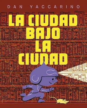 LA CIUDAD BAJO LA CIUDAD | 9788467974034 | YACCARINO, DAN | Librería Castillón - Comprar libros online Aragón, Barbastro