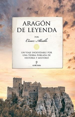 Aragón de leyenda | 9788410525528 | César Alcalá | Librería Castillón - Comprar libros online Aragón, Barbastro