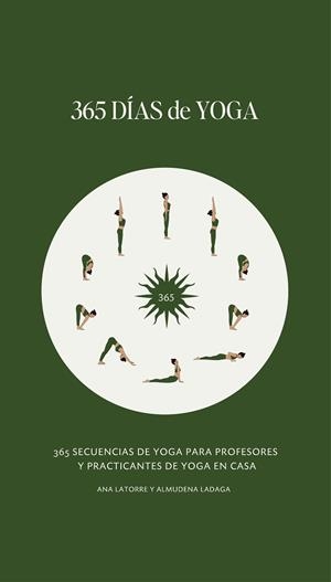 365 DÍAS DE YOGA 365 Secuencias de Yoga para profesores y practicantes de Yoga e | 9788409673674 | Latorre Sancho, Ana/Ladaga Fernández-Giró, Almudena | Librería Castillón - Comprar libros online Aragón, Barbastro