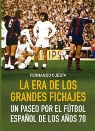 LA ERA DE LOS GRANDES FICHAJES | 9788412924350 | Cuesta, Fernando | Librería Castillón - Comprar libros online Aragón, Barbastro