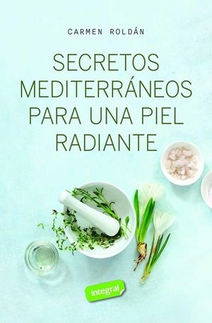 Secretos mediterráneos para una piel radiante | 9788411327572 | Roldán, Carmen | Librería Castillón - Comprar libros online Aragón, Barbastro