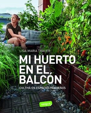 Mi huerto en el balcón | 9788491182979 | Trauer, Lisa-Maria | Librería Castillón - Comprar libros online Aragón, Barbastro