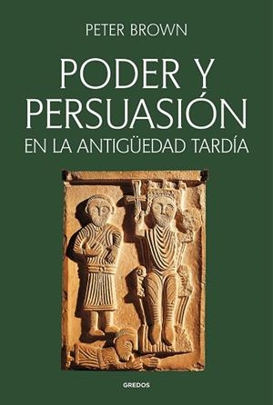 Poder y persuasión en la Antigüedad tardía | 9788424941185 | BROWN, PETER | Librería Castillón - Comprar libros online Aragón, Barbastro