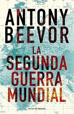 LA SEGUNDA GUERRA MUNDIAL (12º EDICIÓN) | 9788412899542 | BEEVOR, ANTONY | Librería Castillón - Comprar libros online Aragón, Barbastro