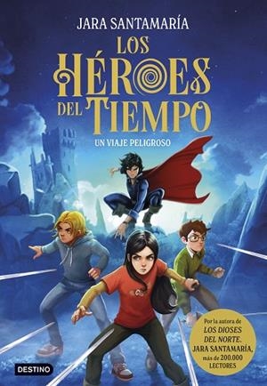 Los Héroes del Tiempo 1. Un viaje peligroso | 9788408299240 | Santamaría, Jara | Librería Castillón - Comprar libros online Aragón, Barbastro