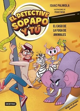 El detective Sopapo y tú 2. El caso de la fuga de animales | 9788408299233 | Palmiola, Isaac/Fuego, Fran | Librería Castillón - Comprar libros online Aragón, Barbastro