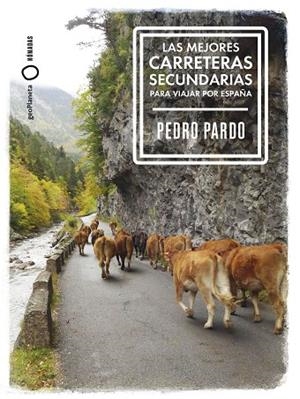 Las mejores carreteras secundarias para viajar por España | 9788408299370 | Pardo, Pedro | Librería Castillón - Comprar libros online Aragón, Barbastro