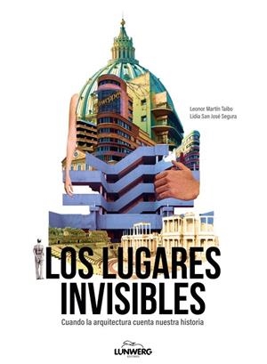 Los lugares invisibles | 9788410378544 | San José Segura, Lidia/Martín Taibo, Leonor | Librería Castillón - Comprar libros online Aragón, Barbastro