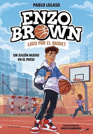 Enzo Brown: loco por el basket 1 - Un jugón nuevo en el patio | 9788410269033 | Lolaso, Pablo | Librería Castillón - Comprar libros online Aragón, Barbastro