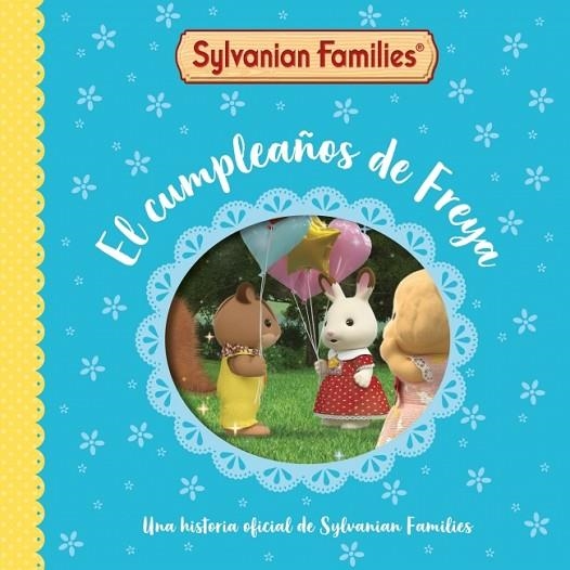 Sylvanian Families. Un cuento - El cumpleaños de Freya | 9788448870133 | Sylvanian Families | Librería Castillón - Comprar libros online Aragón, Barbastro