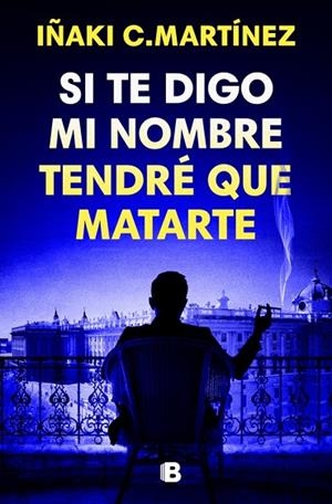 Si te digo mi nombre tendré que matarte | 9788466681032 | C. Martínez, Iñaki | Librería Castillón - Comprar libros online Aragón, Barbastro