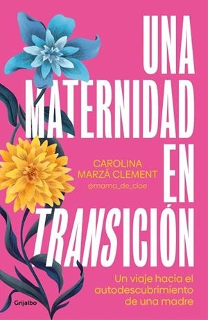 Una maternidad en transición | 9788425367946 | Marzá Clement (@mama_de_cloe), Carolina | Librería Castillón - Comprar libros online Aragón, Barbastro