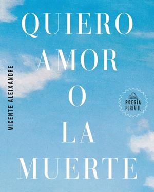 Quiero amor o la muerte | 9788439745440 | Aleixandre, Vicente | Librería Castillón - Comprar libros online Aragón, Barbastro