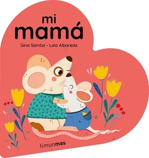 Mi mamá. Libro de cartón en forma de corazón | 9788408294092 | Samba, Gina | Librería Castillón - Comprar libros online Aragón, Barbastro