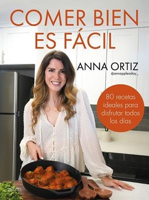 Comer bien es fácil | 9788408300748 | Anna Ortiz @annappleaday_ | Librería Castillón - Comprar libros online Aragón, Barbastro