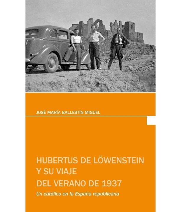 HUBERTUS DE LÖWENSTEIN Y SU VIAJE DE VERANO DE 1937 | 9788481273434 | BALLESTÍN MIGUEL, JOSÉ MARÍA | Librería Castillón - Comprar libros online Aragón, Barbastro