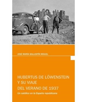 HUBERTUS DE LÖWENSTEIN Y SU VIAJE DE VERANO DE 1937 | 9788481273434 | BALLESTÍN MIGUEL, JOSÉ MARÍA | Librería Castillón - Comprar libros online Aragón, Barbastro
