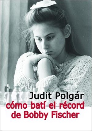 Como batí el récord de Bobby Fischer | 9788412835939 | Polgár, Judit | Librería Castillón - Comprar libros online Aragón, Barbastro