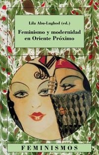 FEMINISMO Y MODERNIDAD EN ORIENTE PROXIMO | 9788437619958 | ABU-LUGHOD, LILA | Librería Castillón - Comprar libros online Aragón, Barbastro