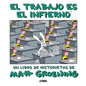 TRABAJO ES EL INFIERNO, EL | 9788493508838 | GROENING, MATT | Librería Castillón - Comprar libros online Aragón, Barbastro