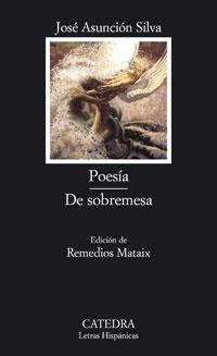 POESIA / DE SOBREMESA - LETRAS HISPANICAS | 9788437623160 | ASUNCION SILVA, JOSE | Librería Castillón - Comprar libros online Aragón, Barbastro