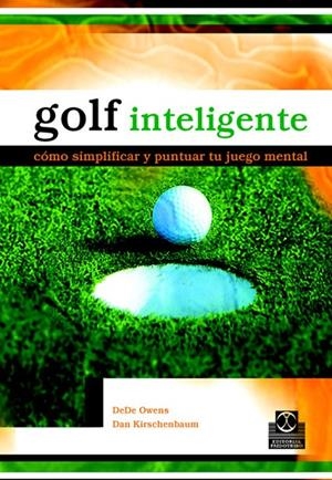 GOLF INTELIGENTE : COMO SIMPLIFICAR Y PUNTUAR TU JUEGO MENTA | 9788480198837 | OWENS, DEDE | Librería Castillón - Comprar libros online Aragón, Barbastro