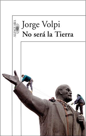 NO SERA LA TIERRA | 9788420470566 | Jorge Volpi | Librería Castillón - Comprar libros online Aragón, Barbastro