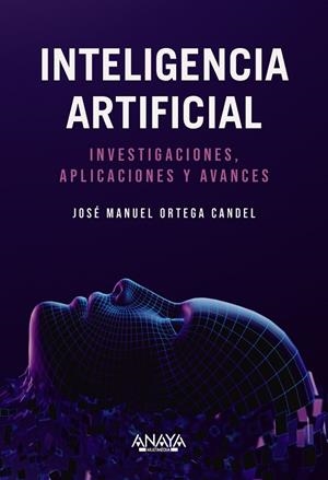 Inteligencia Artificial. Investigaciones, aplicaciones y avances | 9788441550971 | Ortega Candel, José Manuel | Librería Castillón - Comprar libros online Aragón, Barbastro