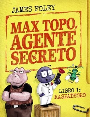 Max Topo, agente secreto 1: Raspadeoro | 9788414342893 | Foley, James | Librería Castillón - Comprar libros online Aragón, Barbastro