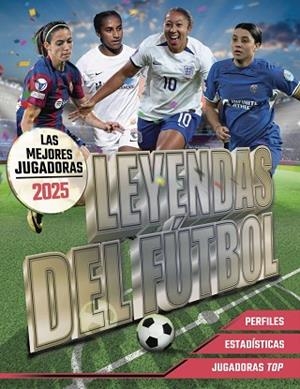 Leyendas del Fútbol. Las mejores jugadoras 2025 | 9788441551176 | Pettman, Kevin | Librería Castillón - Comprar libros online Aragón, Barbastro