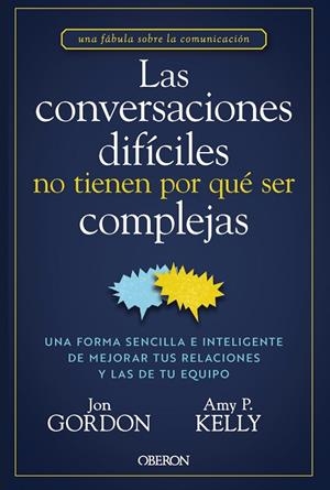 Las conversaciones difíciles no tienen por qué ser complejas | 9788441551299 | Gordon, Jon/Kelly, Amy P. | Librería Castillón - Comprar libros online Aragón, Barbastro