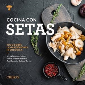 Cocina con setas | 9788441551541 | Gimeno López, Miguel/Marcos Martínez, Javier/Galiana Torres, José Antonio | Librería Castillón - Comprar libros online Aragón, Barbastro