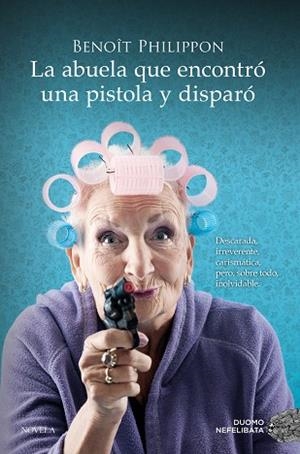 La abuela que encontró una pistola y disparó | 9788410346024 | Philippon, Benoît | Librería Castillón - Comprar libros online Aragón, Barbastro