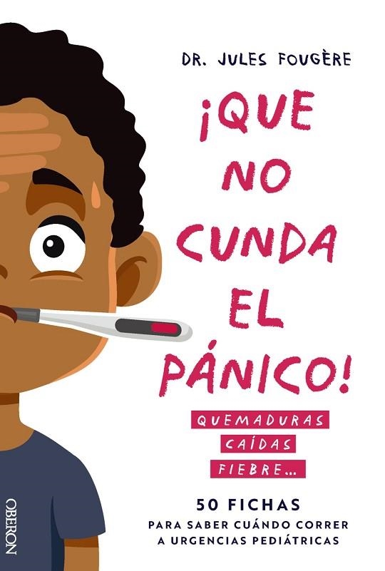 Que no cunda el pánico. Quemaduras, caídas, fiebre. 50 fichas para saber cuándo | 9788441551213 | Fougère, Jules | Librería Castillón - Comprar libros online Aragón, Barbastro