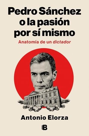Pedro Sánchez, o la pasión por sí mismo | 9788466682114 | Elorza, Antonio | Librería Castillón - Comprar libros online Aragón, Barbastro